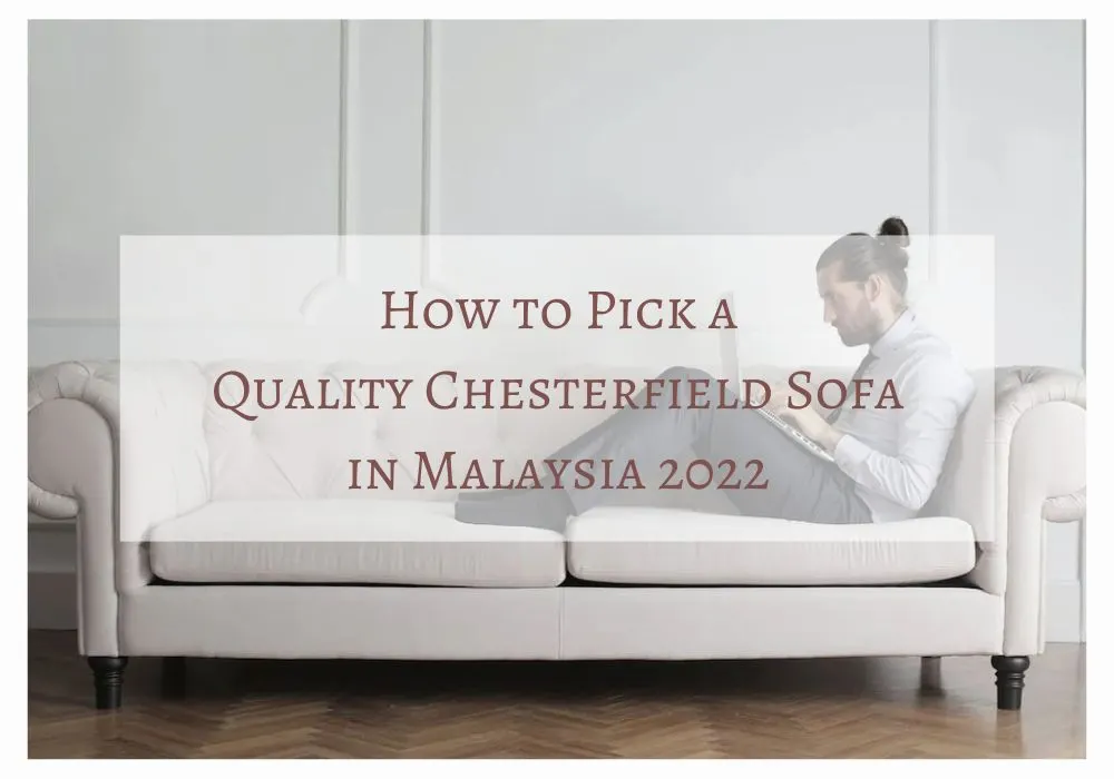 How to Pick a Quality Chesterfield Sofa in Malaysia 2022